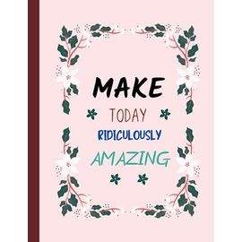 Make Today Ridiculously Amazing A 100 Days Planner With 100 